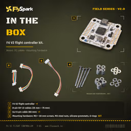 FlySpark F4 V2 Flight Controller FlySpark F4 V2 flight controller box contents: FC, 8-pin FC–ESC cables, DJI 6-pin cable and mounting hardware